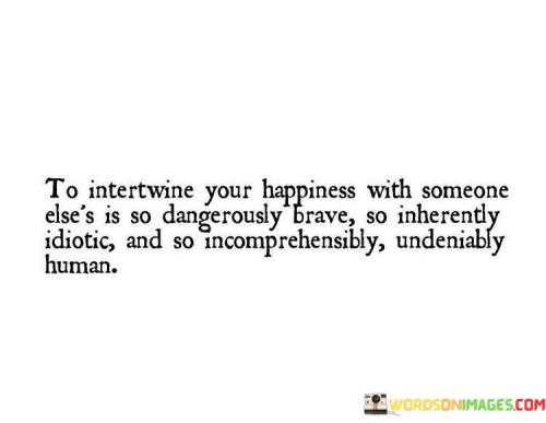 To-Intertwine-Your-Happiness-With-Someone-Elses-Quotes.jpeg