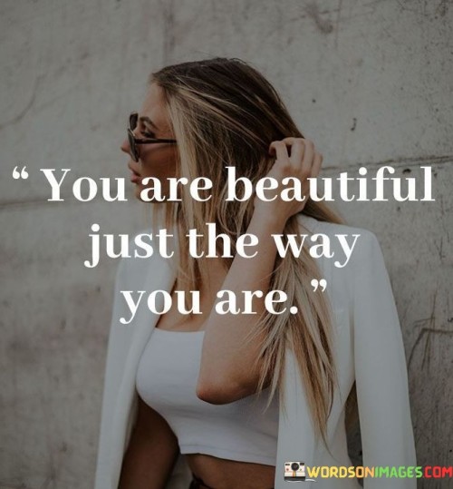 You Are Beautiful Just The Way You Are Quotes