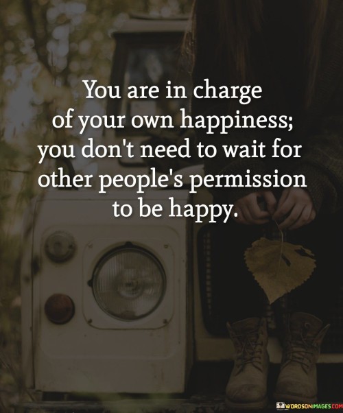 You-Are-In-Change-Of-Your-Own-Happiness-You-Quotes.jpeg