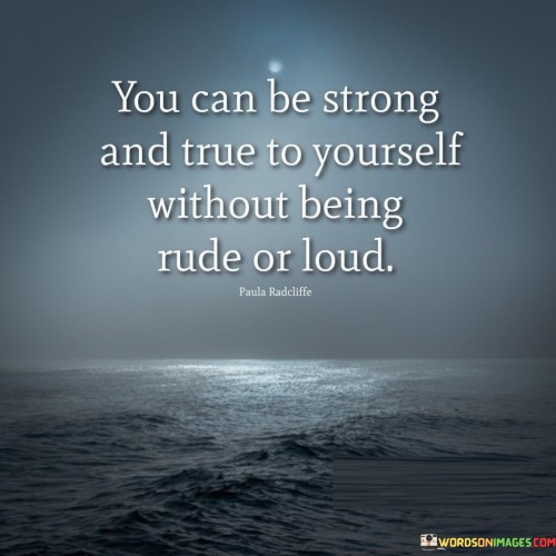 You Can Strong And True To Yourself Without Being Quotes