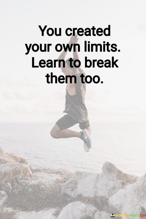 You-Created-Your-Own-Limits-Learn-To-Break-Quotes.jpeg