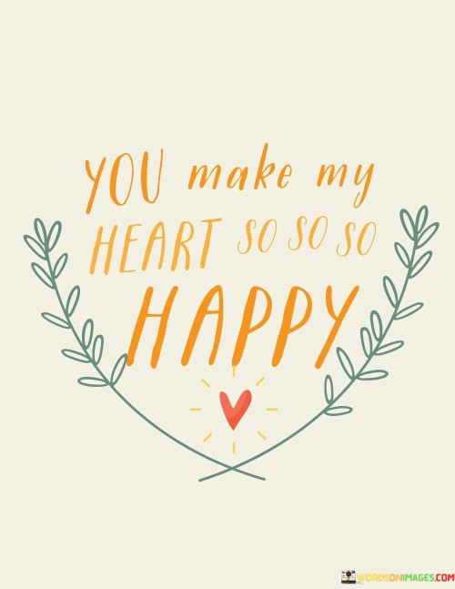 You-Make-My-Heart-So-So-So-Happy-Quotes.jpeg