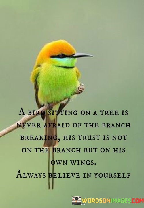A Bird Sitting On A Tree Is Never Afraid Of The Branch Quotes