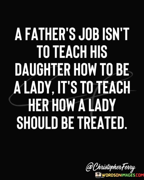 A Father's Job Isn't To Teach His Daughter How To Be Quotes
