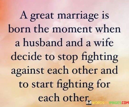 A Great Marriage Is Born The Moment When A Husband Quotes
