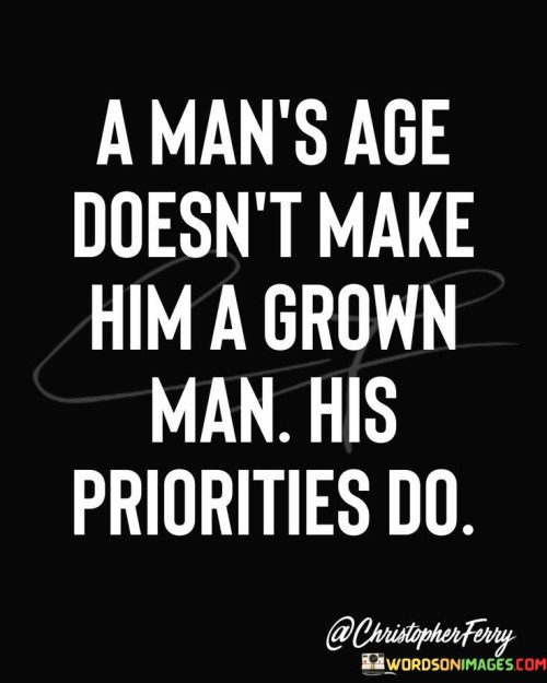 A Man's Age Doesn't Make Him A Grown Quotes