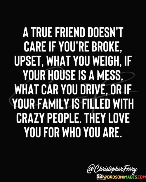 A True Friend Does Not Care If You Are Broke Quotes