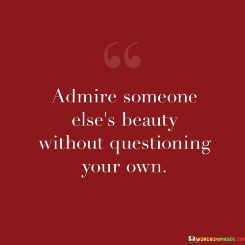 Admire Someone Else's Beauty Without Questioning Quotes