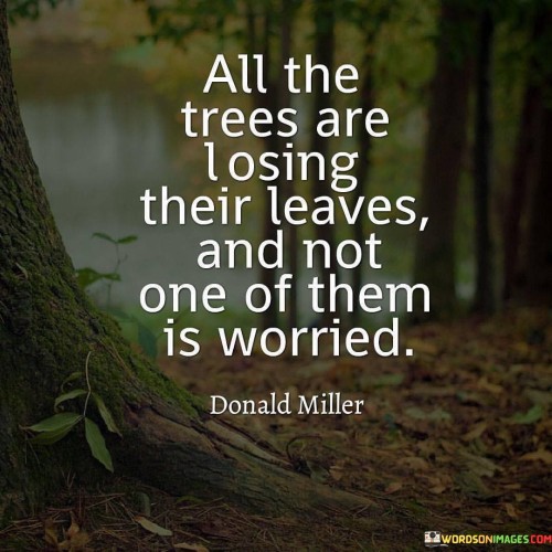 All The Trees Are Losing Their Leaves And Not One Of Them Quotes