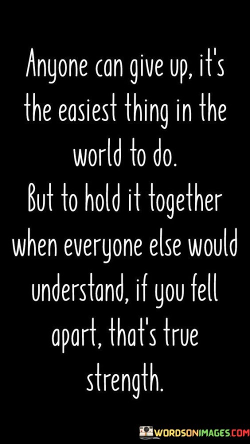 Anyone Can Give Up It's The Easiest Thing In The World To Do Quotes