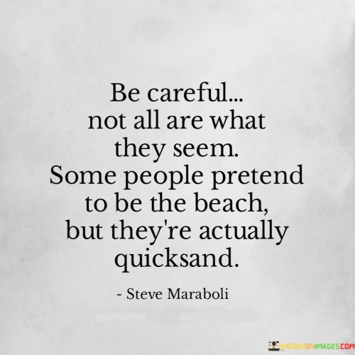 Be Careful Not All Are What They Seem Some People Pretend Quotes