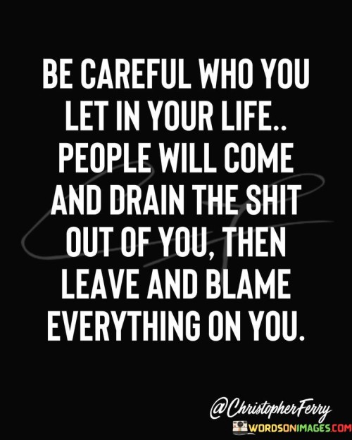 Be Careful Who You Let In Your Life Quotes