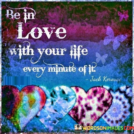 Be-In-Love-With-Your-Life-Every-Minute-Quotes.jpeg