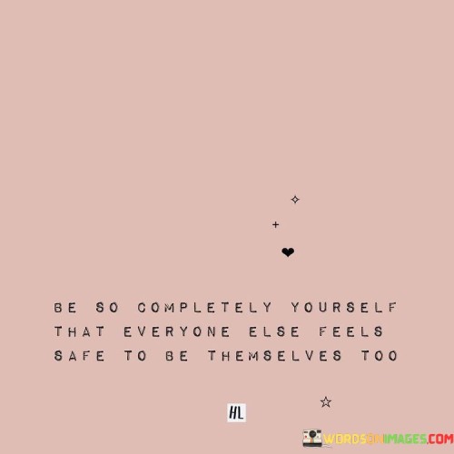 Be So Completely Yourself That Safe Everyone Else Feels Quotes