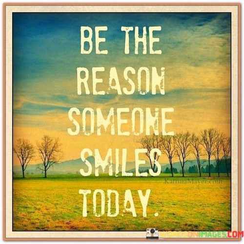 Be The Reason Someone Smiles Today Quotes