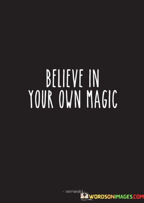 Believe In Your Own Magic Quotes