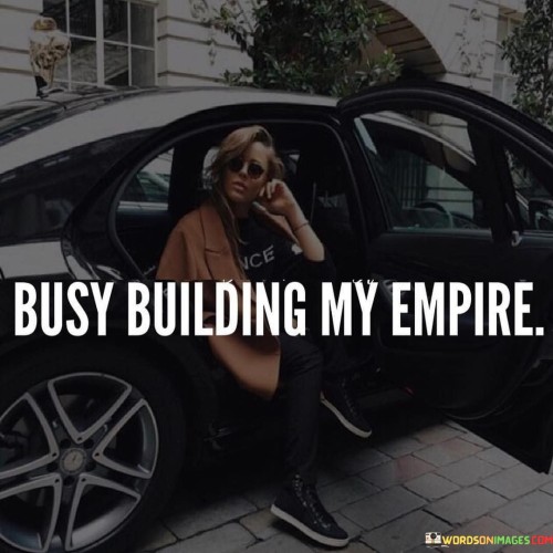 Busy-Building-My-Empire-Quotes.jpeg