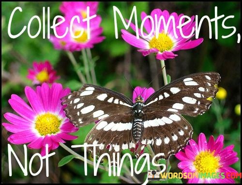 Collect-Moments-Not-Things-Quotes.jpeg