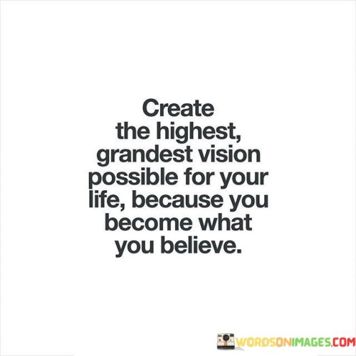 Create-The-Highest-Grandest-Vision-Possible-For-Your-Life-Quotes.jpeg