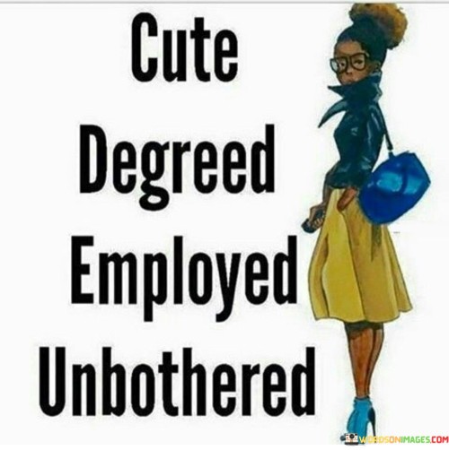 Cute Degreed Employed Unbothered Quotes