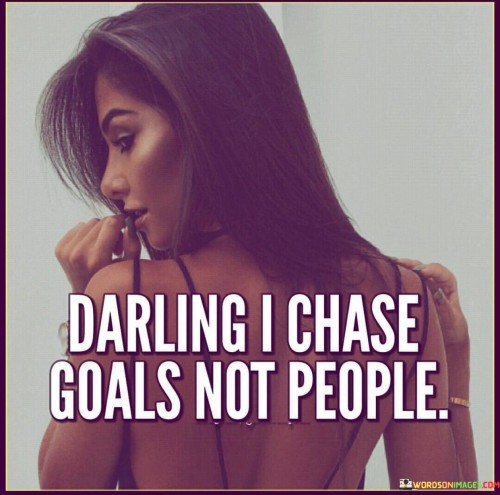 Darling-I-Chase-Goals-Not-People-Quotes.jpeg