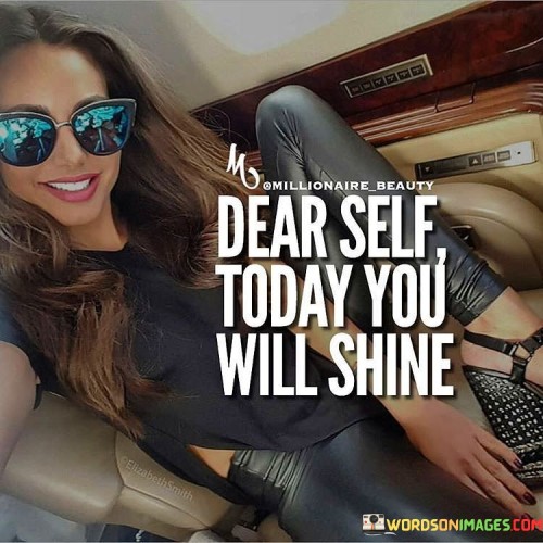 Dear-Self-Today-You-Will-Shine-Quotes.jpeg