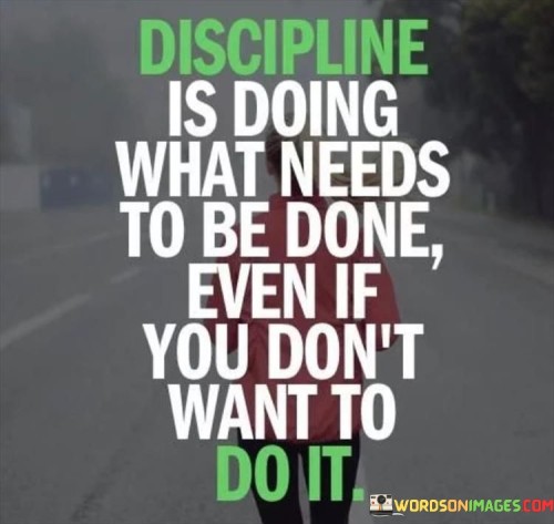 Discipline Is Doing What Needs To Be Done Even Quotes