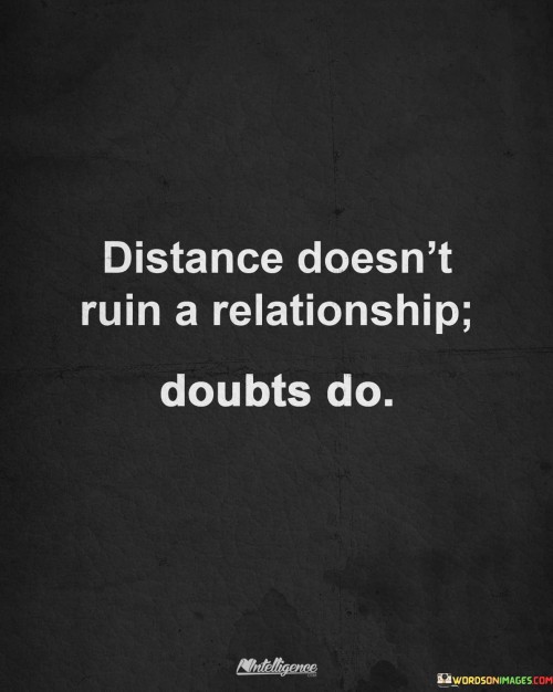 Distance Doesn't Ruin A Relationship Doubts Do Quotes