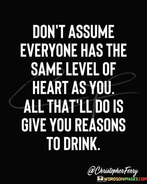 Don't Assume Everyone Has The Same Level Quotes