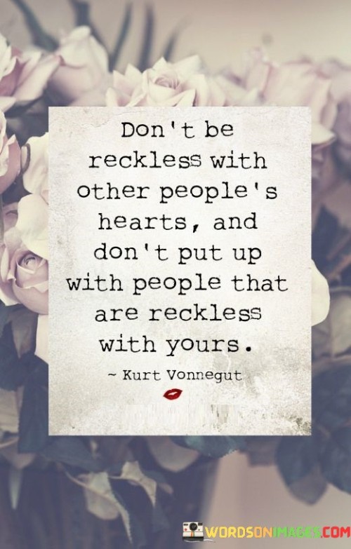 Don't Be Reckless With Other People's Hearts Quotes