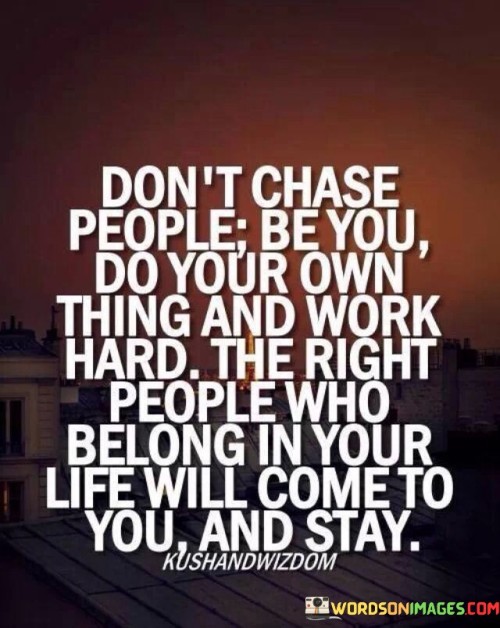 Don't Chase People Be You Do Your Quotes