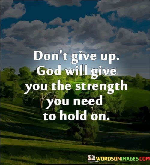 Don't Give Up God Will Give You The Strength Quotes