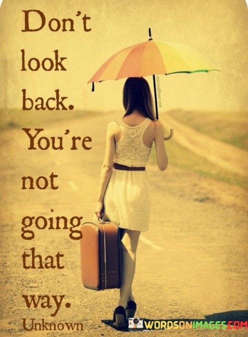 Don't Look Back You're Not Going That Quotes