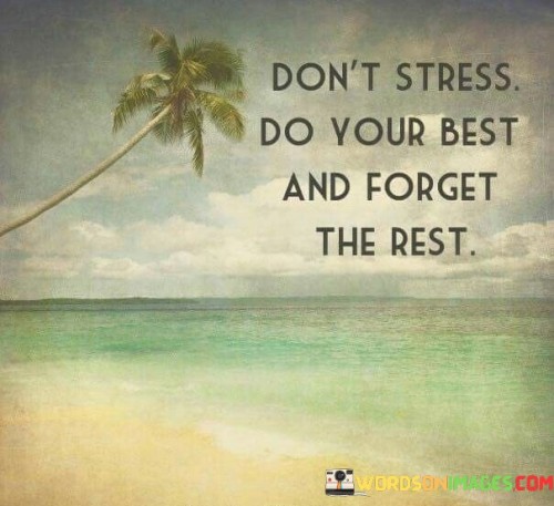 Don't Stress Do Your Best And Forget The Rest Quotes