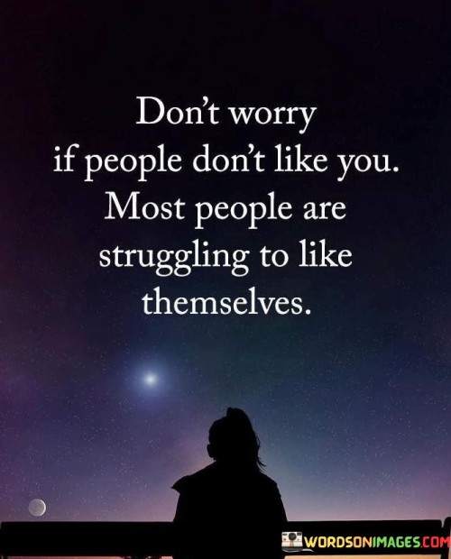 Don't Worry If People Don't Like You Most People Quotes