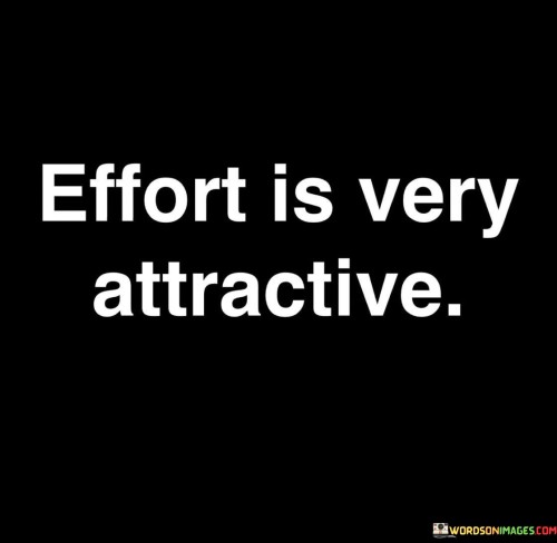 Effort Is Very Attractive Quotes