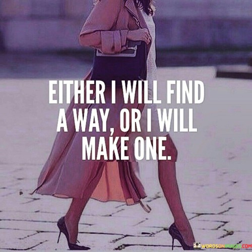 Either I Will Find A Way Or I Will Make One Quotes