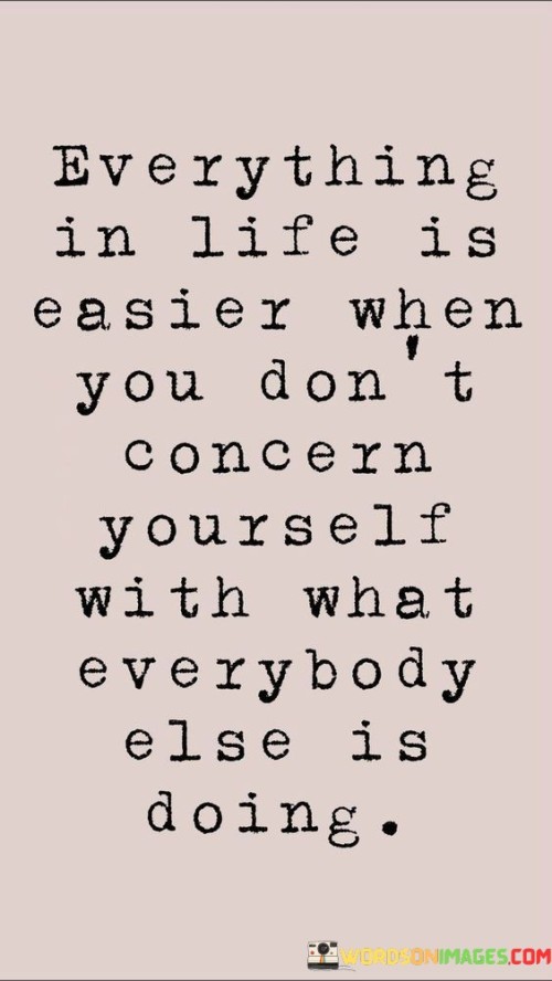 Everything In Life Is Easier When You Don't Concern Quotes