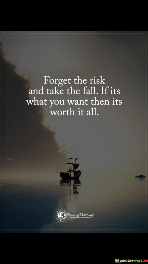 Forget The Risk And Take The Fall If Its What You Quotes