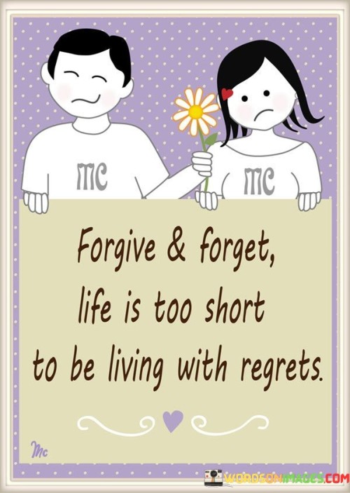 Forgive & Forget Life Is Too Short To Be Living With Regrets Quotes