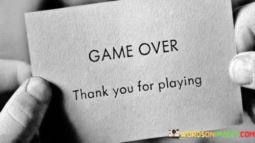 Game-Over-Thank-You-For-Playing-Quotes.jpeg