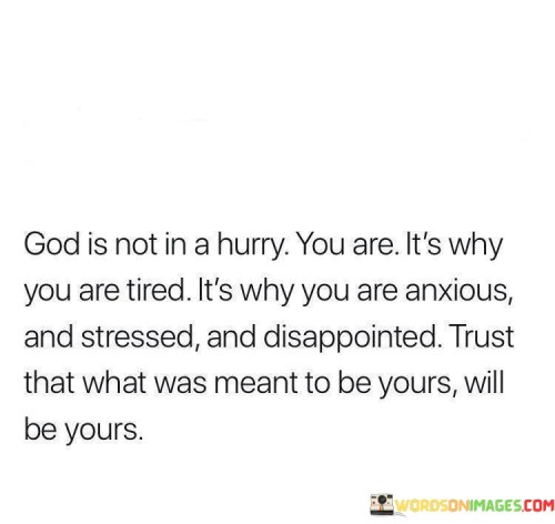 God Is Not In A Hurry You Are It's Why You Are Tired Quotes