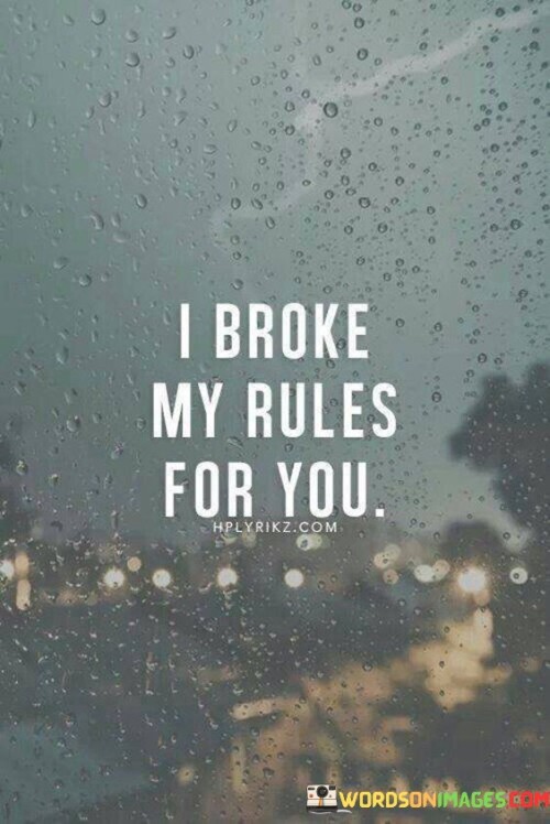 I Broke My Rules For You Quotes