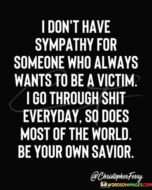 I Don't Have Sympathy For Someone Who Always Quotes