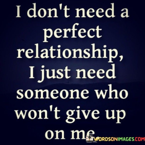 I Don't Need A Perfect Relationship I Just Need Quotes