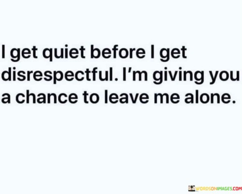 I Get Quiet Before I Get Disrespectful Quotes