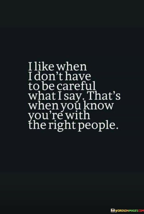 I-Like-When-I-Dont-Have-To-Be-Careful-What-I-Say-Quotes.jpeg