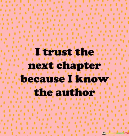 I Trust The Next Chapter Because I Know The Author Quotes