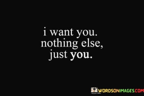 I Want You Nothing Else Just You Quotes