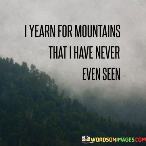 I Yearn For Mountains That I Have Never Quotes